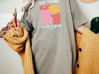 Give Thanks For He Is Good Tees