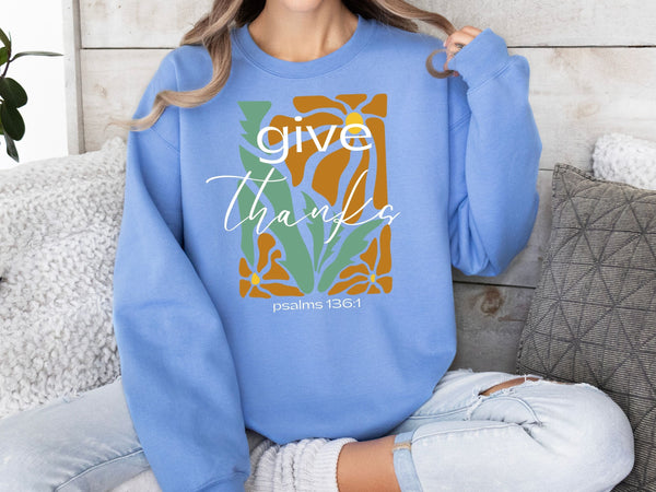 Give Thanks For He Is Good Sweatshirts